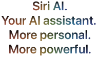 Siri AI. Your AI assistant. More personal. More powerful.